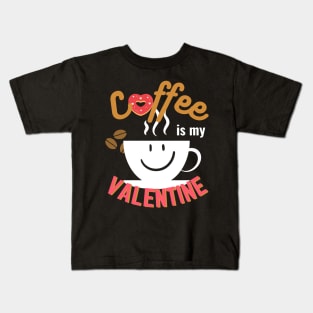 Happy Valentine's Day; Coffee is my Valentine Kids T-Shirt